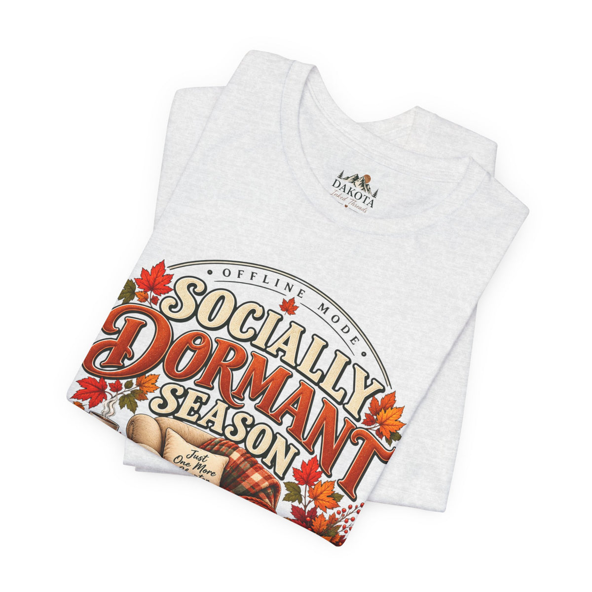 Fall 'Socially Dormant Season' Tee — Women's Funny Fall Tee—Bella+Canvas Fall Tee